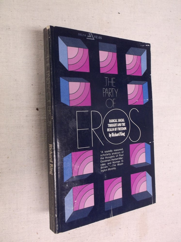Item #19729 The Party of Eros: Radical Social Thought and the Realm of Freedom. Richard King.