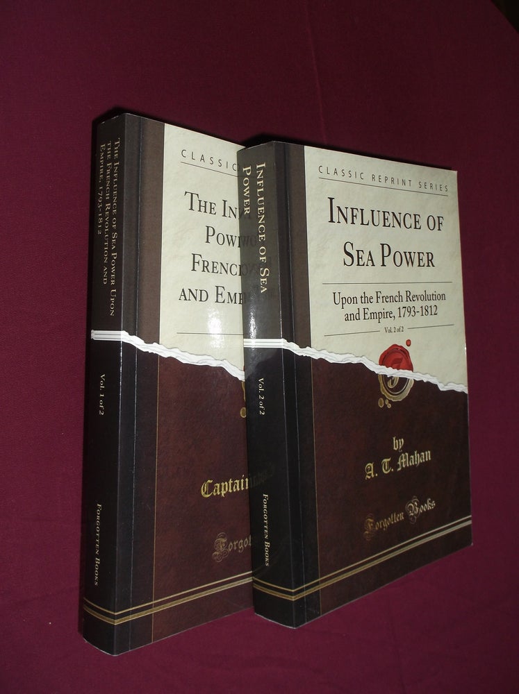 Item #19732 The Influence of Sea Power Upon the French Revolution and Empire, 1793-1812 (Two (2) Volumes). Alfred Thayer Mahan.