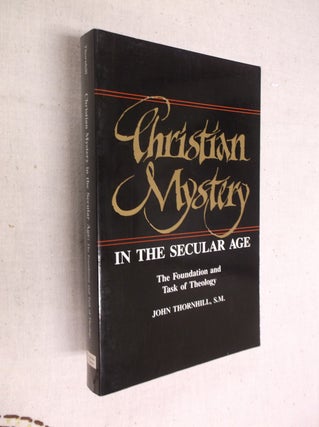 Item #19858 Christian Mystery in the Secular Age: The Foundation and Task of Theology. John...