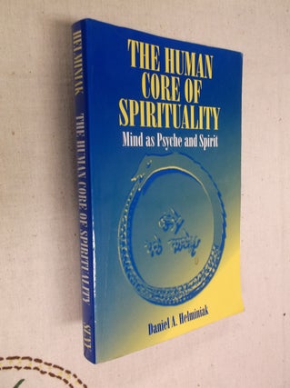 Item #19874 The Human Core of Spirituality: Mind as Psyche and Spirit. Daniel A. Helminiak