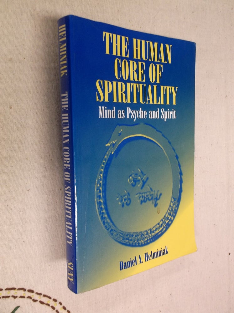 Item #19874 The Human Core of Spirituality: Mind as Psyche and Spirit. Daniel A. Helminiak.