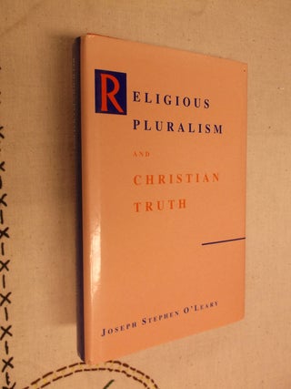 Item #19892 Religious Pluralism and Christian Truth. Joseph Stephen O'Leary