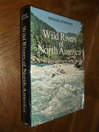 Item #20056 Wild Rivers of North America: Running Our Magnificent Wilderness Rivers by Canoe,...
