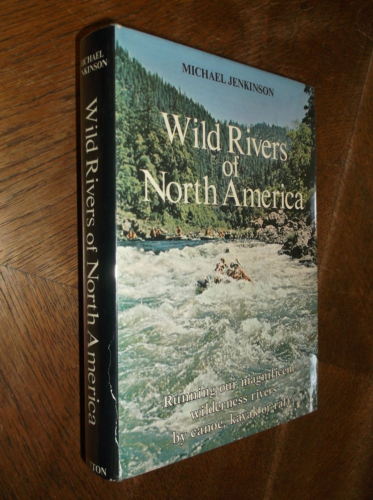 Item #20056 Wild Rivers of North America: Running Our Magnificent Wilderness Rivers by Canoe, Kayak or Raft. Michael Jenkinson.