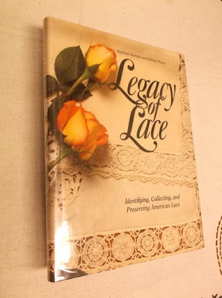Item #20128 Legacy of Lace: Identifying, Collecting, and Preserving American Lace. Kathleen...