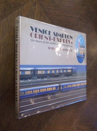 Item #20141 Venice-Simplon Orient Express: The Return of the World's Most Glorious Train. Shirley...