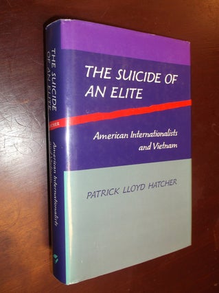 Item #20167 The Suicide of an Elite: American Internationalists and Vietnam. Patrick L. Hatcher