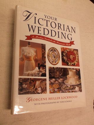 Item #20196 Your Victorian Wedding: A Modern Guide for the Romantic Bride. Georgene Muller Lockwood