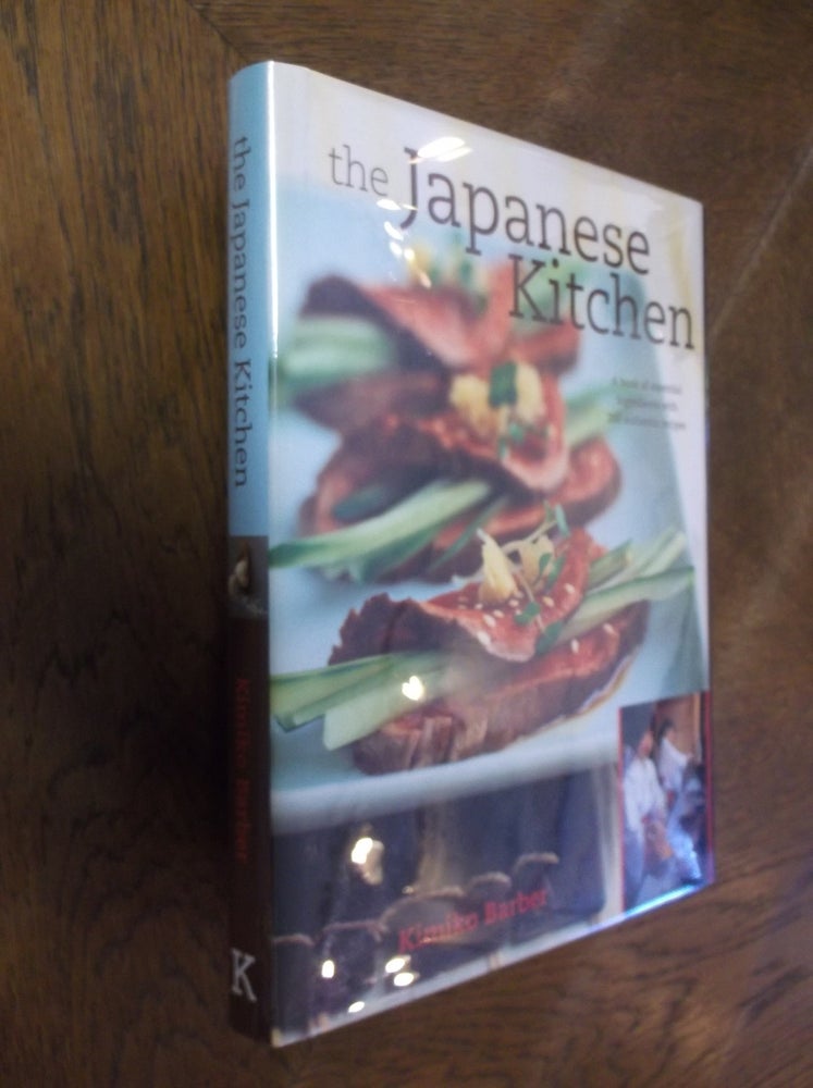 Item #20198 The Japanese Kitchen: A Book of Essential Ingredients with 200 Authentic Recipes. Kimiko Barber.