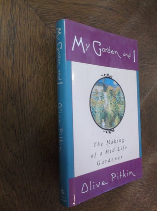 Item #20204 My Garden and I: The Making of a Mif-Life Gardener. Olive Pitken