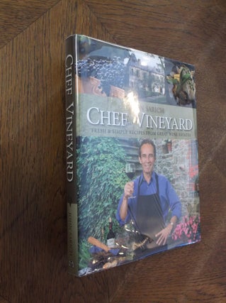 Item #20322 Chef in the Vineyard: Fresh and Simple Recipes from Great Wine Estates. John Sarich