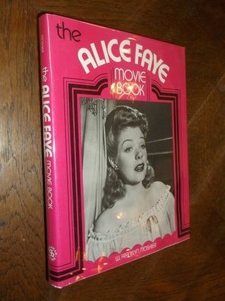 Item #20438 The Alice Faye Movie Book. W. Franklyn Moshier