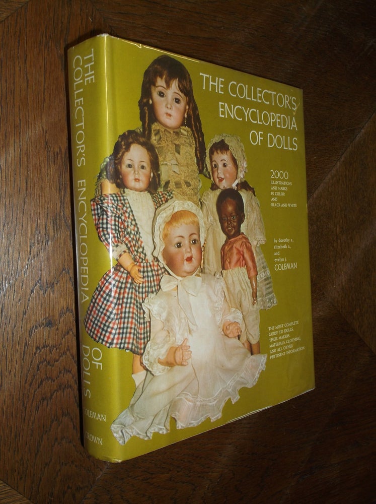 Item #20475 The Collector's Encyclopedia of Dolls. Dorothy S. Coleman, Elizabeth A. Coleman, Evelyn J. Coleman.