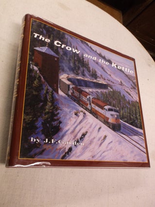 Item #20499 The Crow and the Kettle: The CPR in Southern British Columbia and alberta 1950-1989...