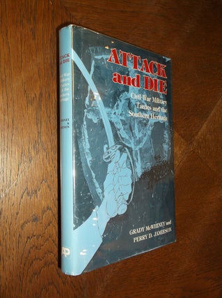 Item #20551 Attack and Die: Civil War Military Tactics and the Southern Heritage. Grady McWhiney,...