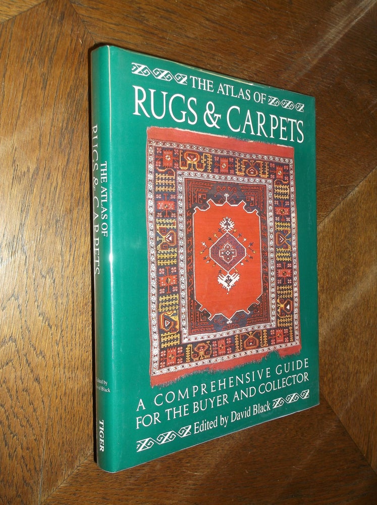 Item #20552 The Atlas of Rugs & Carpets: A Comprehensive Guide for the Buyer and Collector. David Black.