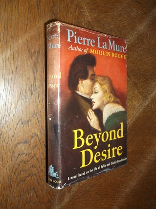 Item #20560 Beyond Desire: A Novel Based on the Life of Felix and Cecile Mendelssohn. Pierre La Mure