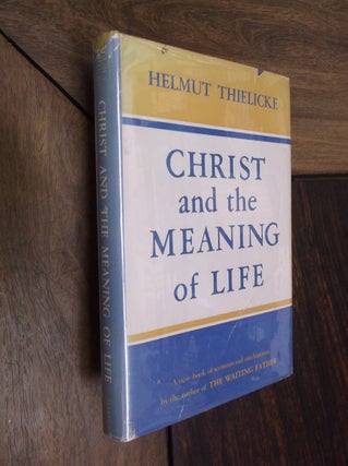 Item #20641 Christ and the Meaning of Life: A New Book of Sermons and Meditations. Helmut Thielicke