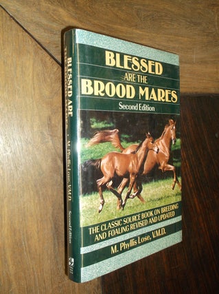 Item #20700 Blessed are the Brood Mares; The Classic Source Book On Breeding and Foaling Revised...