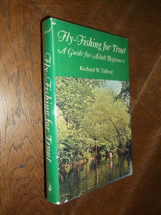 Item #20784 Fly-Fishing for Trout: A Guide for Adult Beginners. Richard W. Talleur