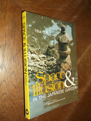 Item #20816 Space and Illusion in the Japanese Garden. Teiji Itoh