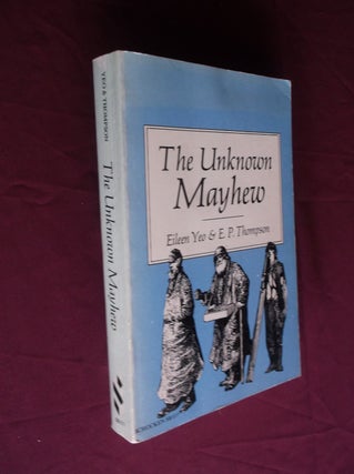 Item #20862 The Unknown Mayhew. Henry Mayhew, Eileen Yeo, E. P. Thompson