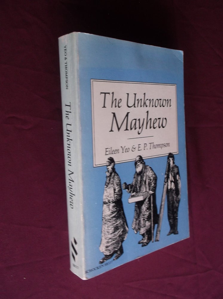 Item #20862 The Unknown Mayhew. Henry Mayhew, Eileen Yeo, E. P. Thompson.