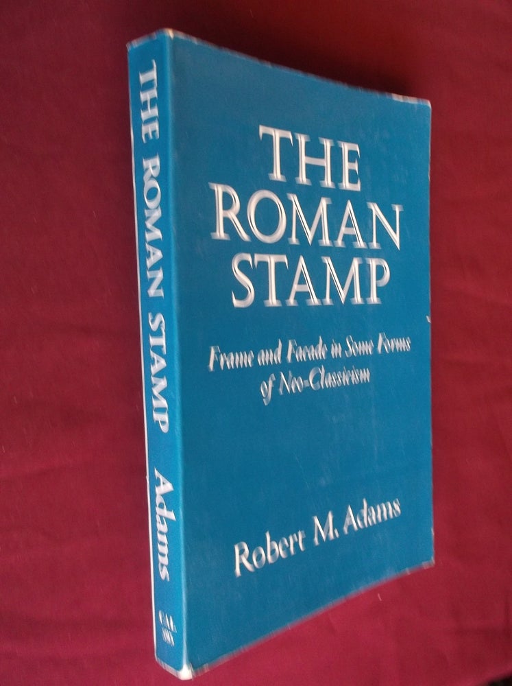 Item #20866 Roman Stamp: Frame and Facade in Some forms of Neo-Classicism. Robert M. Adams.