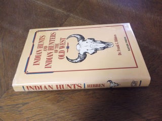 Item #20907 Indian Hunts and Indian Hunters of the Old West. Dr. Frank Hibben