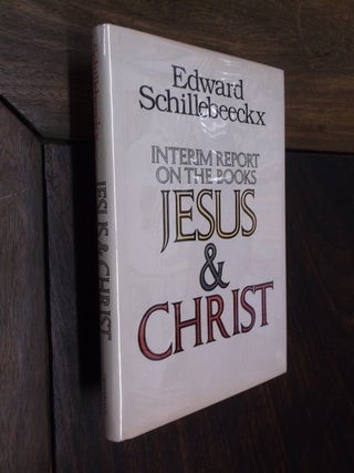 Item #20946 Interim Report on the Books of Jesus & Christ. Edward Schillebeeckx