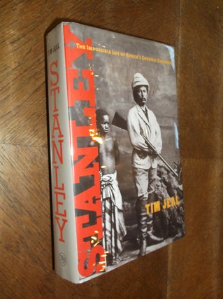 Item #20954 Stanley: The Impossible Life of Africa's Greatest Explorer. Tim Jeal