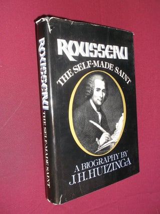 Item #20981 Rousseau: The Self-Made Saint. J. H. Huizinga