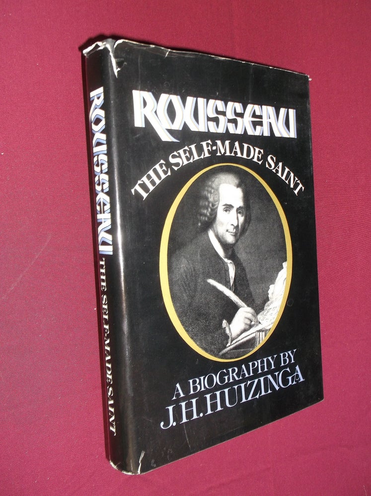 Item #20981 Rousseau: The Self-Made Saint. J. H. Huizinga.