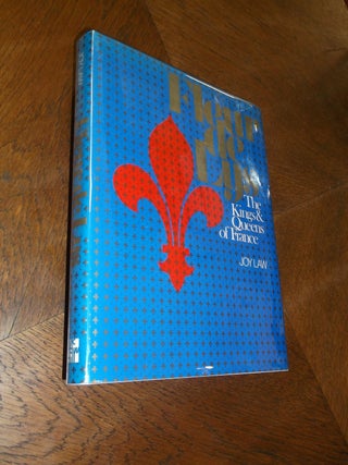 Item #21508 Fleur de Lys: The Kings and Queens of France. Joy Law