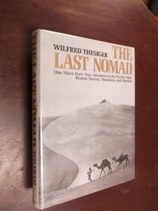 Item #21513 The Last Nomad: One Man's Forty Year Adventure in the World's Most Remote Deserts,...