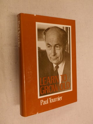 Item #21532 Learn to Grow Old. Paul Tournier