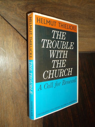 Item #21545 The Trouble with the Church: A Call for Renewal. Helmut Thielicke