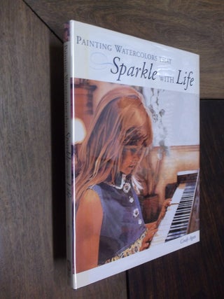 Item #21647 Painting Watercolors that Sparkle with Life. Cindy Agan