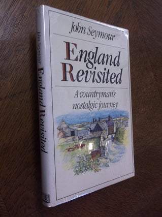 Item #21669 England Revisited: A Countryman's Nostalgic Journey. John Seymour