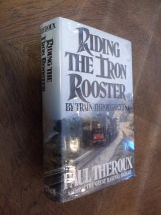 Item #21710 Riding the Iron Rooster: By Train through China. Paul Theroux