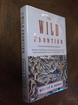 Item #21769 The Wild Frontier: Atrocities During the American-Indian War from Jamestown Colony to...