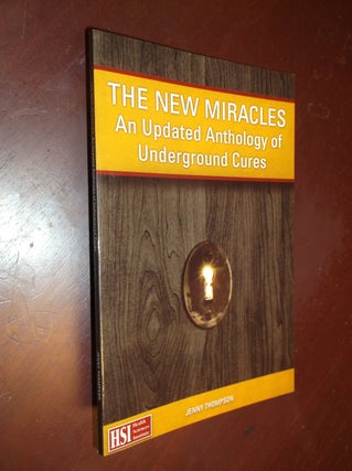 Item #21785 The New Miracles: An Updated Anthology of Underground Cures. Jenny Thompson