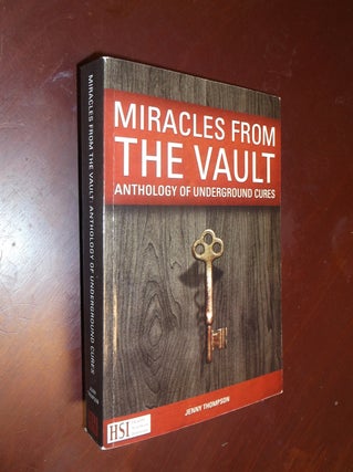 Item #21786 Miracles from the Vault: Anthology of Underground Cures. Jenny Thompson