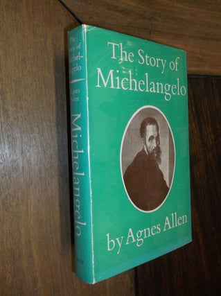 Item #21820 The Story of Michelangelo. Agnes Allen