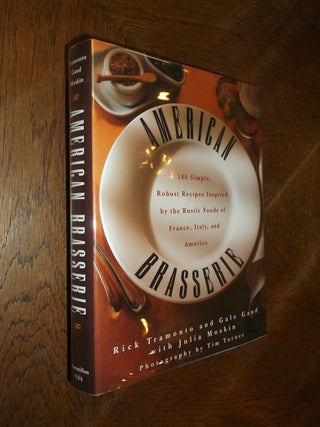 Item #21842 American Brasserie: 180 Simple, Robust Recipes Inspired by the Rustic Foods of...