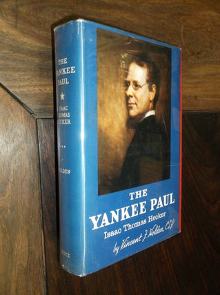 Item #21867 The Yankee Paul: Isaac Thomas Hecker. Vincent F. Holden