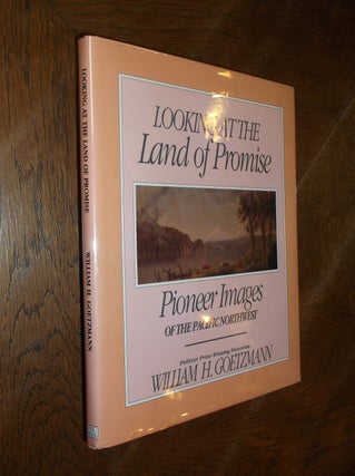 Item #21962 Looking at the Land of Promise: Pioneer Images of the Pacific Northwest. William H....