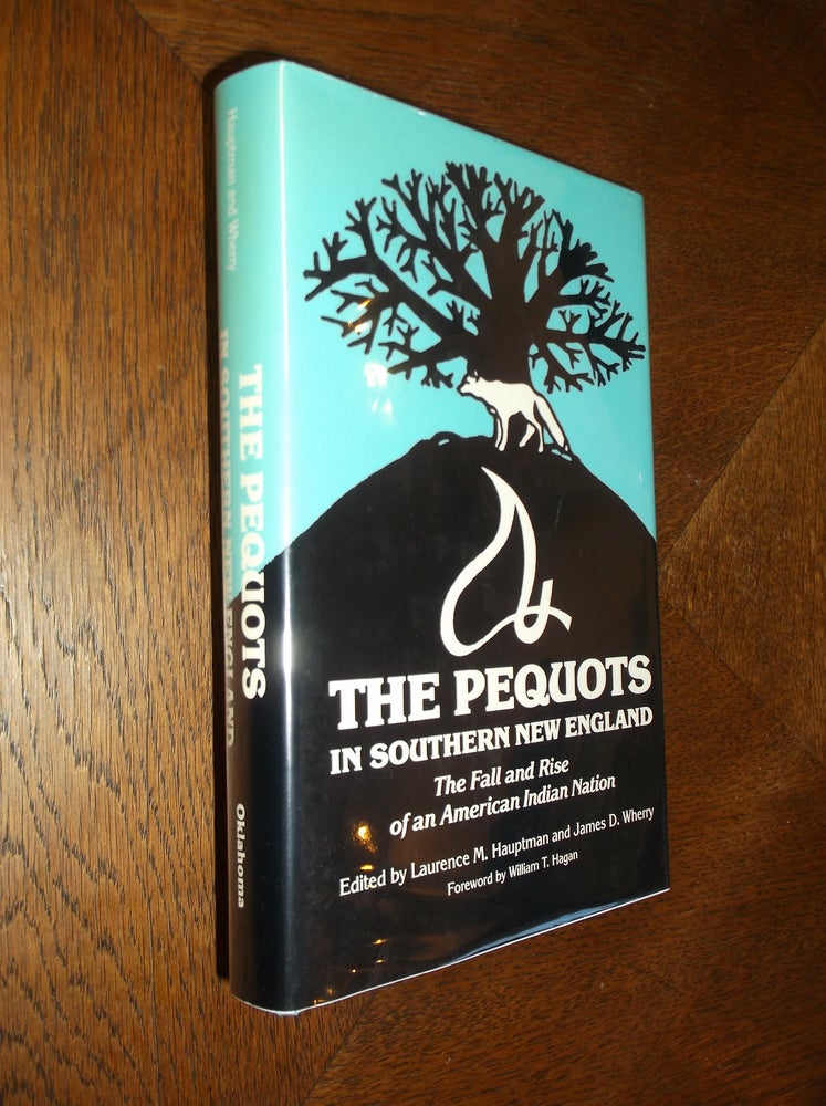 Item #22002 The Pequots in Southern New England: The Fall and Rise of an American Indian Nation (Civilization of American Indian). Laurence M. Hauptman, James D. Wherry.