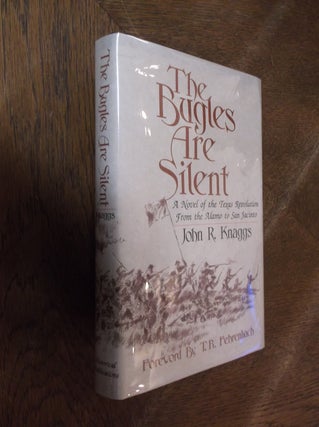 Item #22053 The Bugles Are Silent: A Novel of the Texas Revolution From the Alamo to San Jacinto....