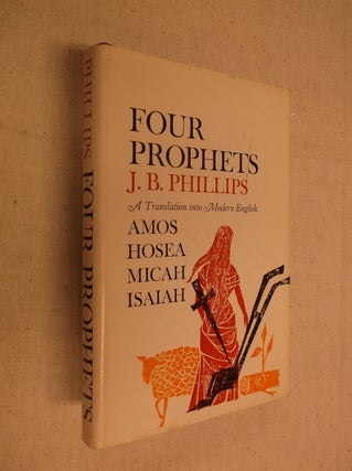 Item #22066 Four Prophets: Amos, Hosea, First Isiah, Micah. J. B. Phillips